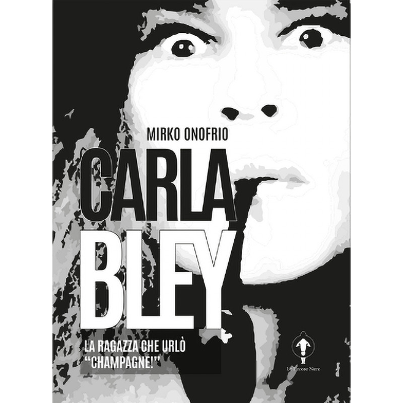 Presentazione del libro<br />“Carla Bley. La ragazza che urlò Champagne!”<br />di Mirko Onofrio<br />(Le Pecore Nere, 2023)